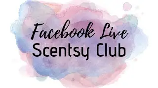 Scentsy Club VIP Facebook Live