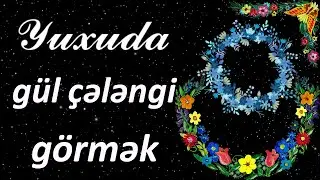 Yuxuda gül çələngi görmək ☾✵ Qısa 