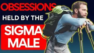 Sigma Male Obsessions | Sigma Mindset