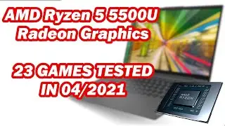 AMD Ryzen 5 5500U \ Radeon Graphics \ 23 GAMES TESTED in 04/2021 (16GB RAM)
