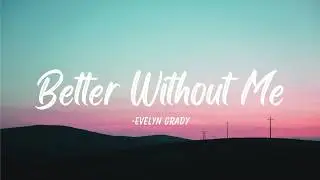 Evelyn Grady – Better Without Me (Lyric)