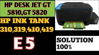 ERROR E 5 | HP INK TANK 310,319,419,410 ,5810,5811,5820,| SALUTATIONS ERROR E 5