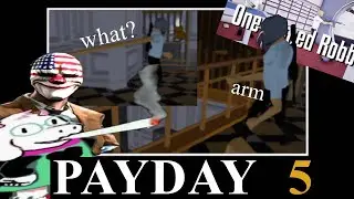 PSA: PayDay 5 (One Armed Robber)