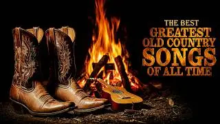 Best Old Country Songs of All Time – Top Classic Country Greatest Hits