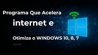 Programa Que Acelera Internet e Otimiza  WINDOWS 10,8,7 Melhor Programa 2025