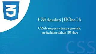 CSS da responsiv dizayn yaratish, media bilan ishlash | 10-dars | CSS darslari