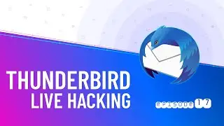 Thunderbird Live Hacking #17