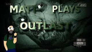Matt Plays Outlast