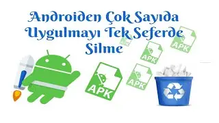 Android'den Çok Sayıda Uygulamayı Tek Seferde Silme