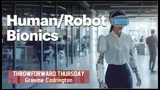ThrowForward Thursday 159: Human/Robot Bionics