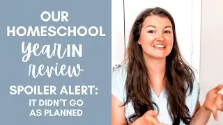 Homeschool Year 2022-2023 in Review | Homeschool FAILS