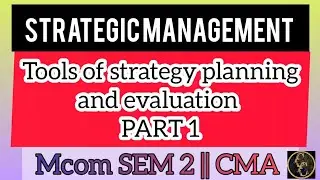 STRATEGIC MANAGEMENT| MCOM |Tools Of Strategy Planning And Evaluation | PART 1| Commerce Companion