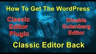 How To Get The WordPress Classic Editor Back | Classic Editor Plugin