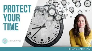 How to Protect Your Time (And Calendar) - The Happy Leader EP12