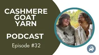 Cashmere Goat Yarn Podcast ep. 32