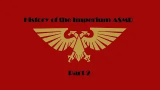 Warhammer 40k ASMR | History of the Imperium Pt. 2