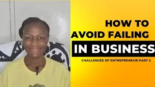 How to avoid Failing in Business - Challenges of Entrepreneur Part 2