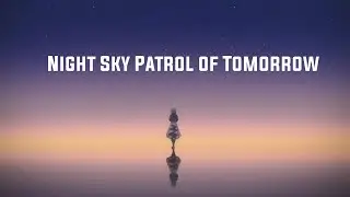 Night Sky Patrol of Tomorrow  - AMV -「Anime MV」