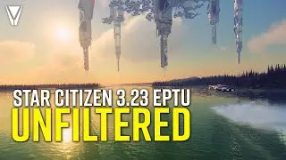 Star Citizen 3.23 EPTU Unfiltered