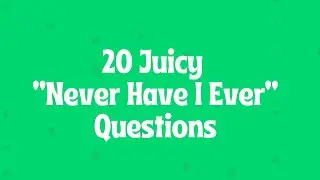 20 Juicy “Never Have I Ever” Questions - Interactive Party Game