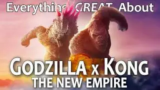 Everything GREAT About Godzilla x Kong: The New Empire!
