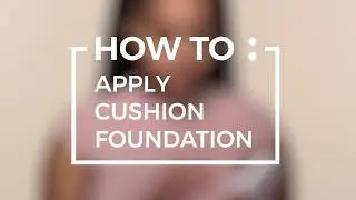 How To Apply Cushion Foundation