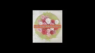 Felt Flower Making Tutorial