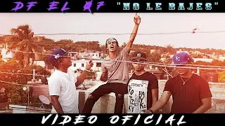 DF EL 07 - No Le Bajes (Video Oficial)