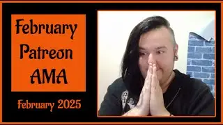 Patreon AMA (February 2025)