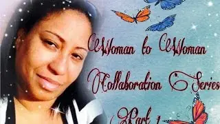 Woman to Woman Collaboration Series Part 1 / by DeeVineDeeZine