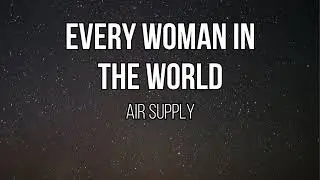 Air Supply - Every Woman In The World (Acoustic / Instrumental w/ Lyrics)