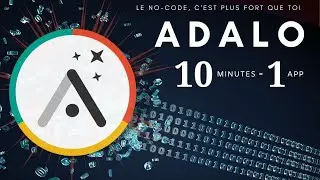 Adalo : Ma première app en 10 minutes - Le no-code prend le pouvoir