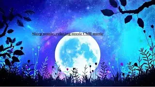 Sleep music, relaxing music | Chill music Watch collection