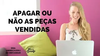 Você apaga as peças vendidas do perfil do Instagram do brechó? | Rebeca Verli