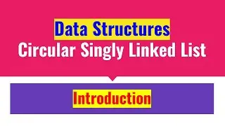 Introduction to Circular Singly Linked List (CSLL) | Data Structures | JAcademy