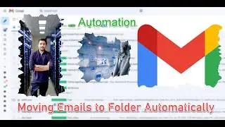 Moving Emails Automatically to a Desired Folder/Label | Gmail Automation