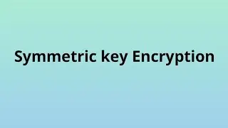 Symmetric key Encryption