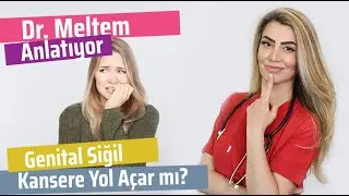 Genital Siğil Kansere Yol Açar Mı? HPV ve Rahim Ağzı Kanser İlişkisi (Dr.Meltem Anlatıyor)