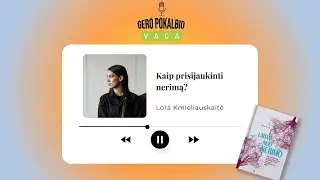 Kaip prisijaukinti nerimą? / Lora Kmieliauskaitė / Tinklalaidė