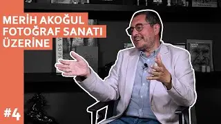 Fotoğraf Sanatı Üzerine | Merih Akoğul #4