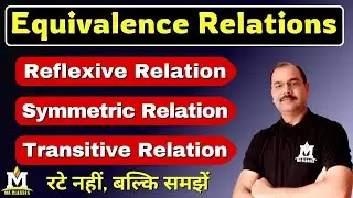 Reflexive, Symmetric & Transitive Relations, Equivalence Relations, UG (Maths) | MA CLASSES