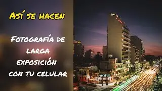 FOTOGRAFÍA de LARGA EXPOSICIÓN con tu CELULAR - Aprendamos juntos