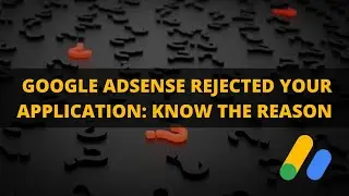Google Adsense Rejected My Application: How to Know the Reason