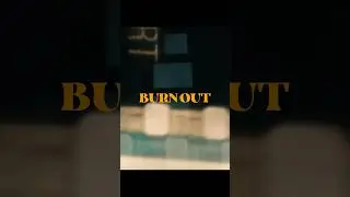 BURN OUT.