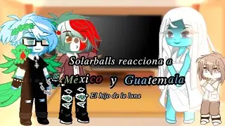 ☆solarballs reaccionan a Guatemala y a México+