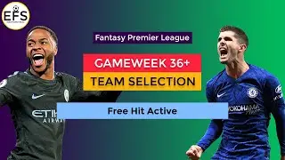 Team Selection: Gameweek 36+ | Free Hit Active | FPL 2019-2020