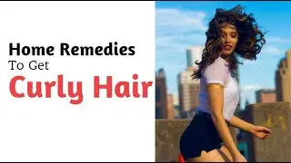 Home Remedies To Get Curly Hair | 15 Tips to get curly hair at home