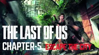 The Last of Us - Escape The City | Chapter-5 | Gameplay Walkthrough