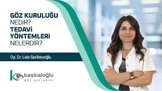Op. Dr. Lale Geribeyoğlu - Göz Kuruluğu Nedir? Tedavi Yöntemleri Nelerdir?