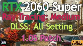 Cyberpunk 2077-1.05 Patch: RTX2060 Super+i5 9600K l 1080p | Ray Tracing: Medium| DLSS: All Settings
